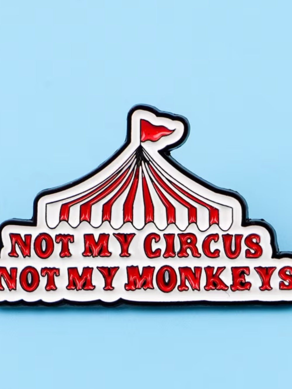 Enamel Pin - "Not My Circus Not My Monkeys" Red & White Circus Tent